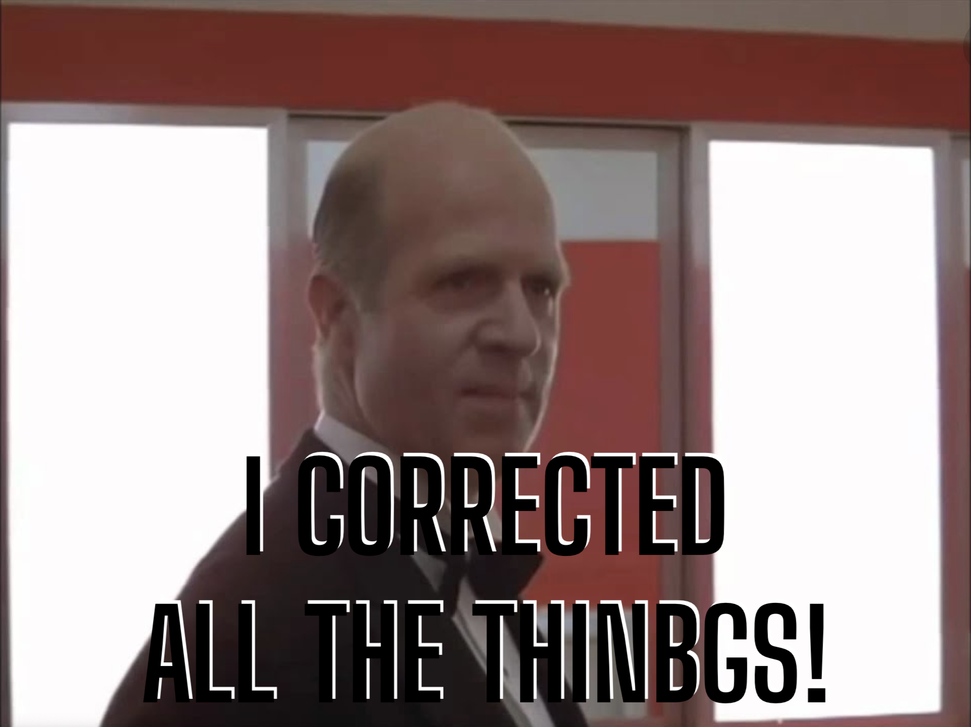 This image shows a meme of the crazy butler character from the Shining, who tells a dramatic and terrifying story of correcting his children. The image says, "I corrected all the thinbgs." It contains a misspelling of "things." That's the joke.